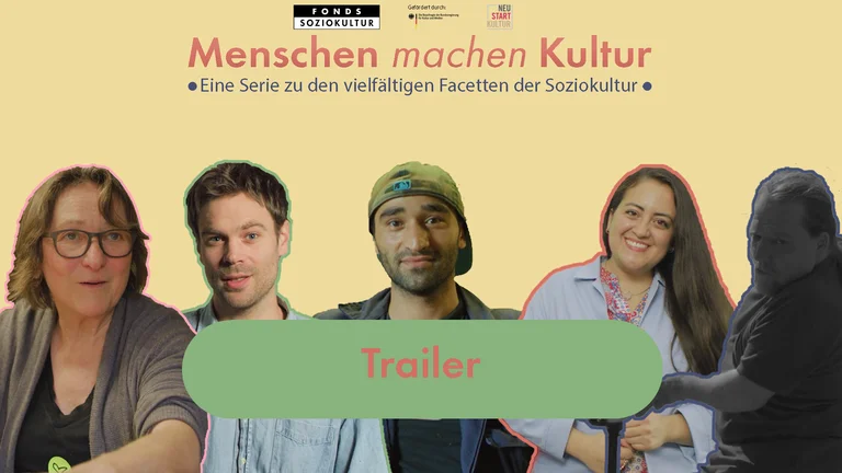 Five people smile into the camera, above them is written “Trailer Menschen machen Kultur - Eine Serie zu den vielfältigen Facetten der Soziokultur”